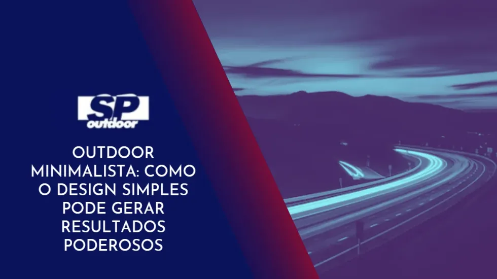 OUTDOOR MINIMALISTA: COMO O DESIGN SIMPLES PODE GERAR RESULTADOS PODEROSOS
