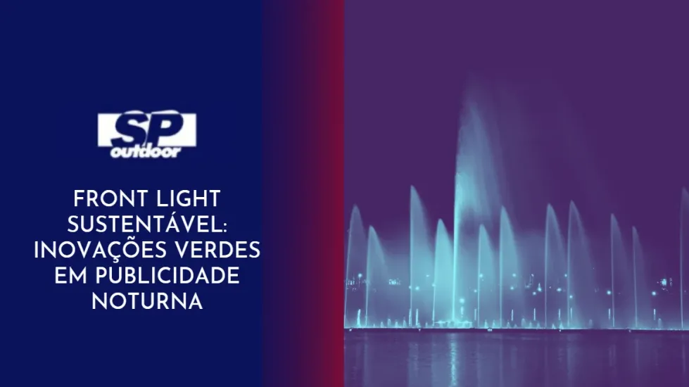 FRONT LIGHT SUSTENT&Aacute;VEL: INOVA&Ccedil;&Otilde;ES VERDES EM PUBLICIDADE NOTURNA