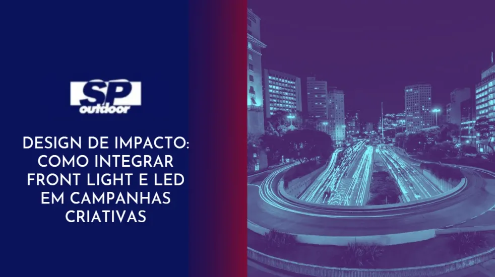 DESIGN DE IMPACTO: COMO INTEGRAR FRONT LIGHT E LEED EM CAMPANHAS CRIATIVAS
