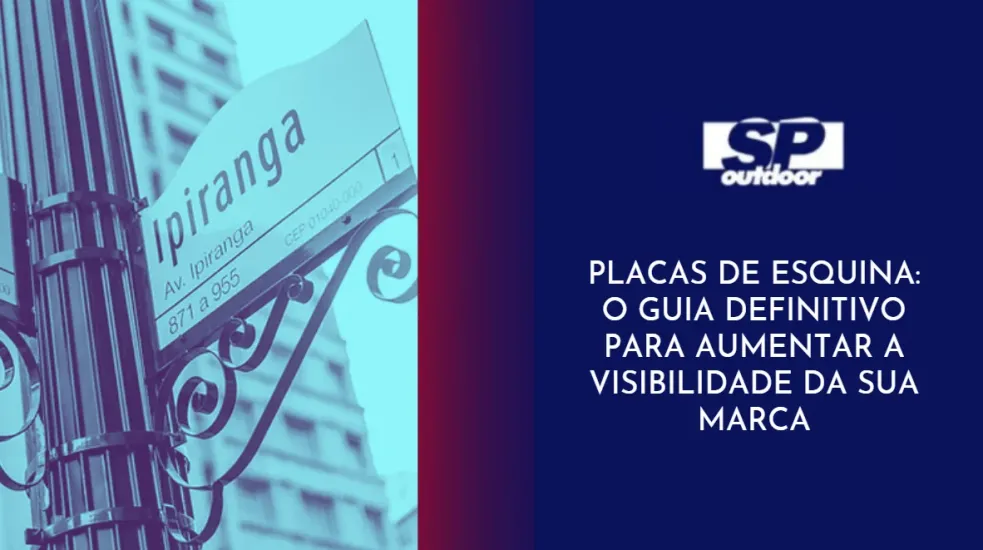 PLACAS DE ESQUINA: O GUIA DEFINITIVO PARA AUMENTAR A VISIBILIDADE DA SUA MARCA