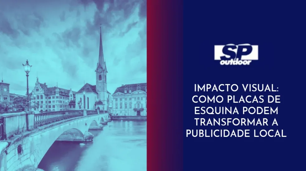 IMPACTO VISUAL: COMO PLACAS DE ESQUINA PODEM TRANSFORMAR A PUBLICIDADE LOCAL 