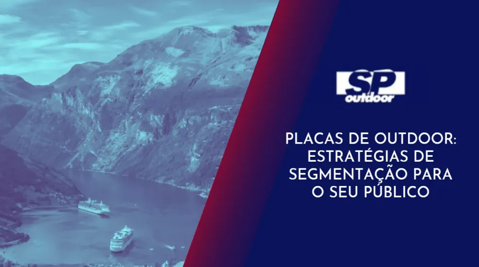 PLACAS DE OUTDOOR: ESTRAT&Eacute;GIAS DE SEGMENTA&Ccedil;&Atilde;O PARA O SEU P&Uacute;BLICO
