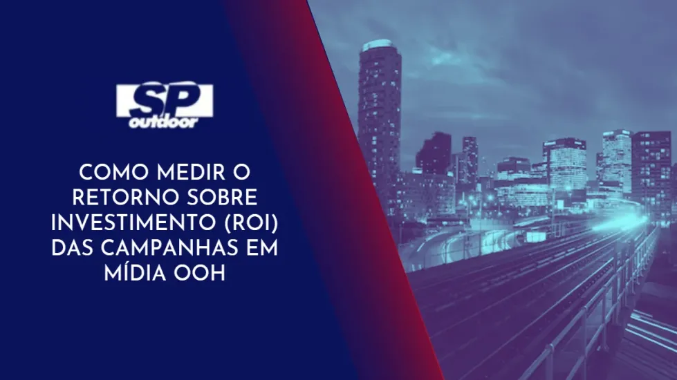 COMO MEDIR O RETORNO SOBRE INVESTIMENTO(ROI) DAS CAMAPANHAS EM M&Iacute;DIA OOH