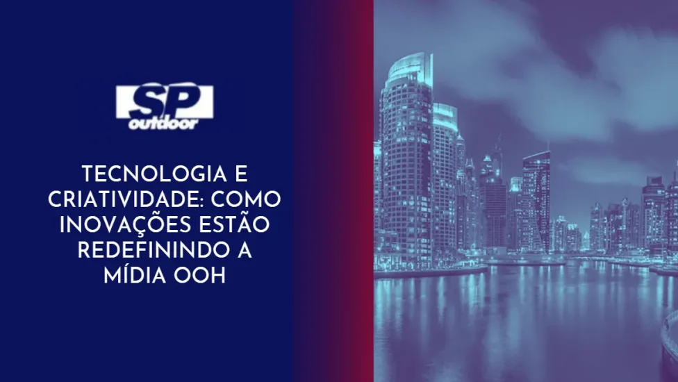TECNOLOGIA E CRIATIVIDADE: COMO INOVA&Ccedil;&Otilde;ES EST&Atilde;O REDEFININDO A M&Iacute;DIA OOH