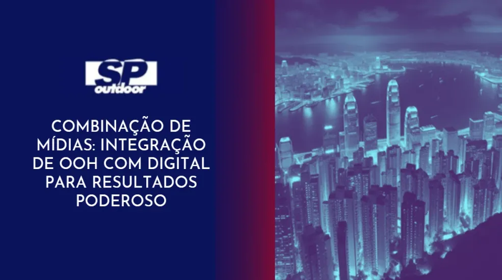 COMBINA&Ccedil;&Atilde;O DE M&Iacute;DIAS: INTEGRA&Ccedil;&Atilde;O DE OOH DIGITAL PARA RESULTADOS PODEROSOS