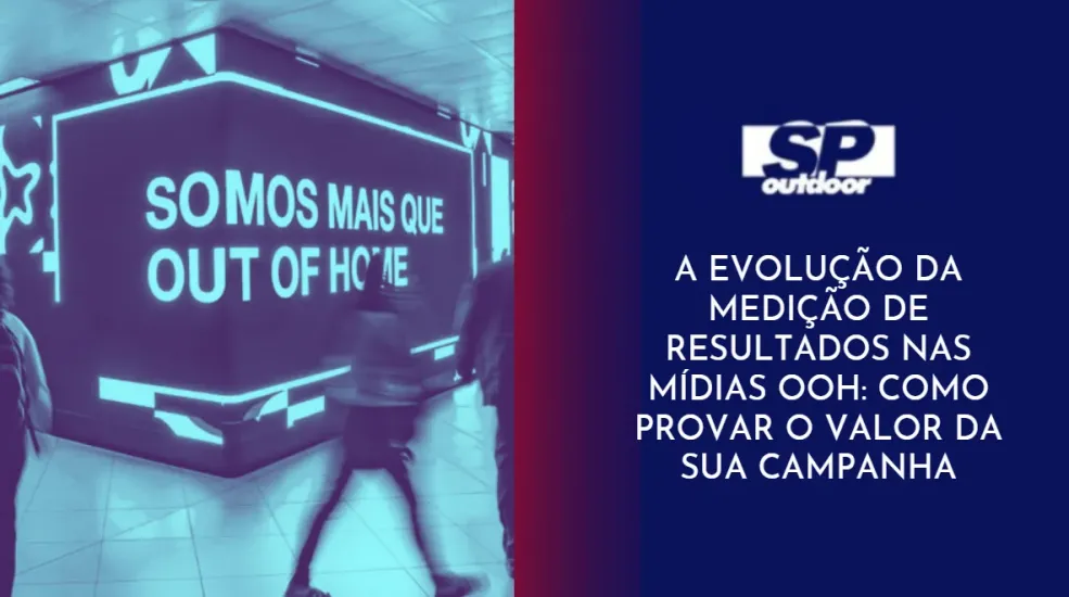 A EVOLU&Ccedil;&Atilde;O DA MEDI&Ccedil;&Atilde;O DE RESULTADOS NAS M&Iacute;DIAS OOH: COMO PROVAR O VALOR DA SUA CAMPANHA