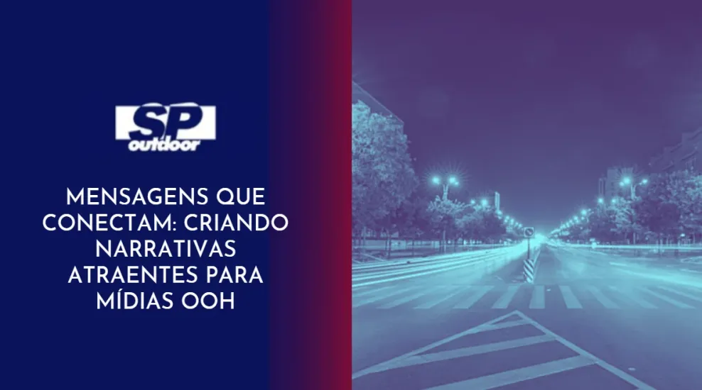 MENSAGENS QUE CONECTAM: CRIANDO NARRATIVAS ATRAENTES PARA M&Iacute;DIAS OOH