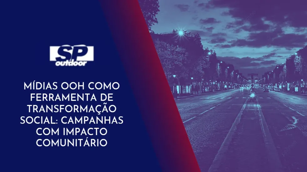 M&Iacute;DIAS OOH COMO FERRAMENTA DE TRANSFORMA&Ccedil;&Atilde;O SOCIAL: CAMPANHAS COM IMPACTO COMUNIT&Aacute;RIO