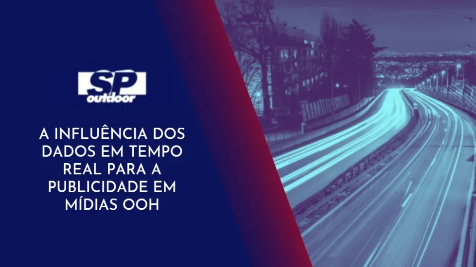 A INFLU&Ecirc;NCIA DOS DADOS EM TEMPO REAL PARA A PUBLICIDADE EM MIDIAS OOH