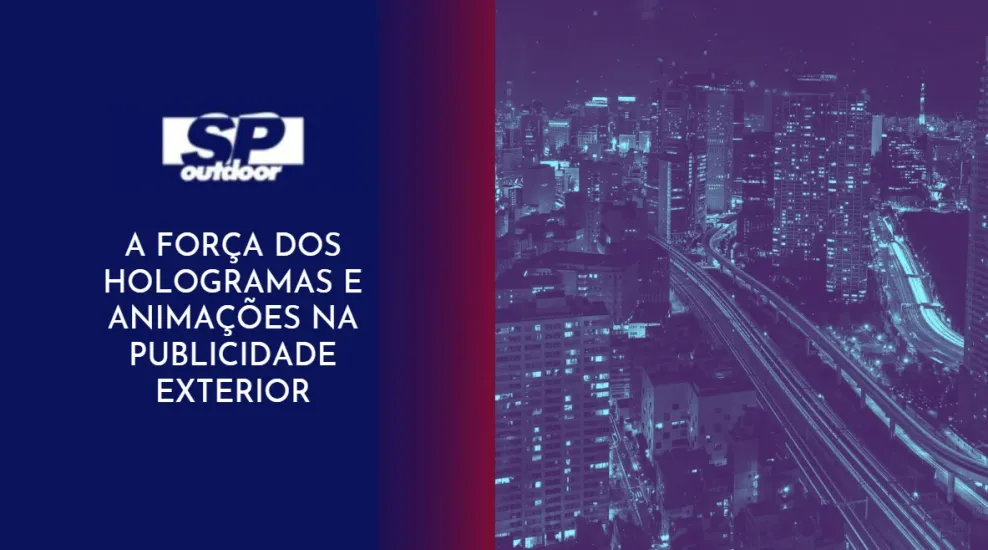 A FOR&Ccedil;A DOS HOLOGRAMAS E ANIMA&Ccedil;&Otilde;ES NA PUBLICIDADE EXTERIOR