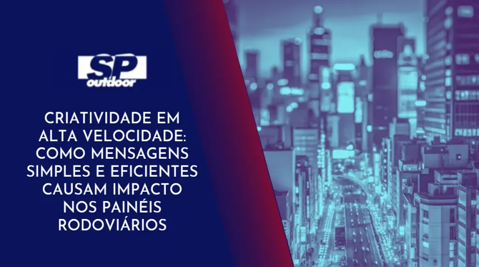 CRIATIVIDADE EM ALTA VELOCIDADE: COMO MENSAGENS SIMPLES E EFICIENTES CAUSAM IMPACTO NOS PAIN&Eacute;IS RODOVI&Aacute;RIOS