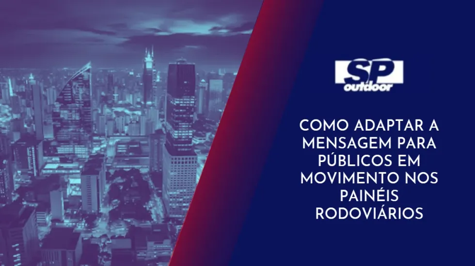COMO ADAPTAR A MENSAGEM PARA P&Uacute;BLICOS EM MOVIMENTO NOS PAIN&Eacute;IS RODOVI&Aacute;RIOS