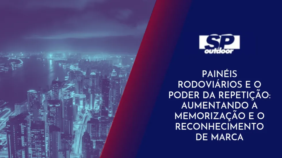 PAIN&Eacute;IS RODOVI&Aacute;RIOS E O PODER DA REPETI&Ccedil;&Atilde;O: AUMENTANDO A MEMORIZA&Ccedil;&Atilde;O E O RECONHECIMENTO DE MARCA