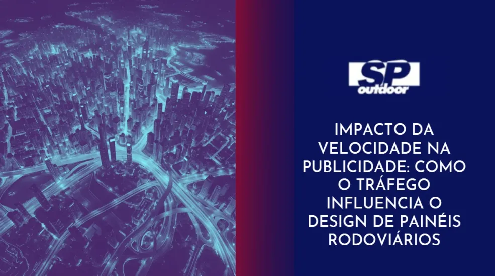 IMPACTO DA VELOCIDADE NA PUBLICIDADE: COMO O TR&Aacute;FEGO INFLUENCIA O DESIGN DE PAIN&Eacute;IS RODOVI&Aacute;RIOS