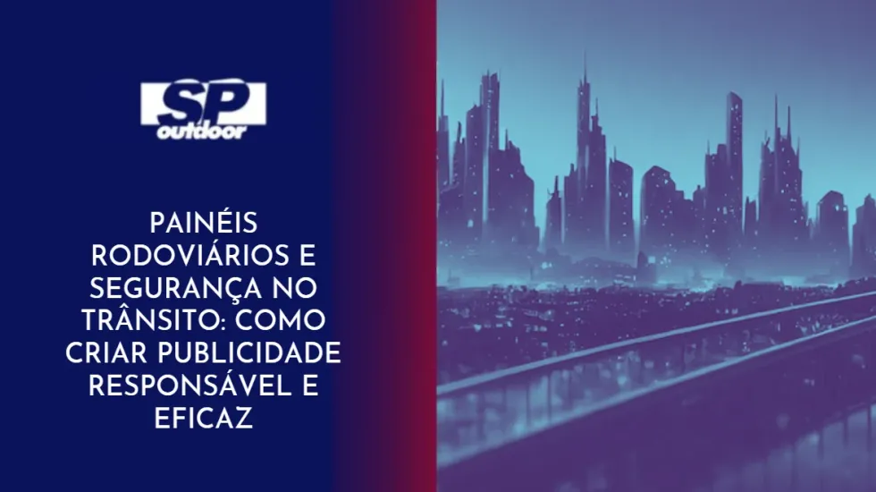 PAIN&Eacute;IS RODOVI&Aacute;RIOS E SEGURAN&Ccedil;A NO TR&Acirc;NSITO: COMO CRIAR PUBLICIDADE RESPONS&Aacute;VEL E EFICAZ