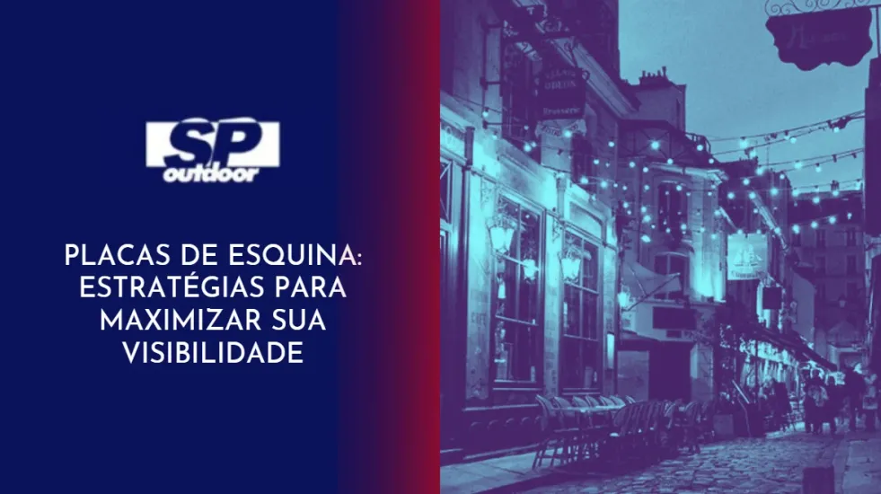 PLACAS DE ESQUINA: ESTRAT&Eacute;GIAS PARA M&Aacute;XIMIZAR SUA VISIBILIDADE