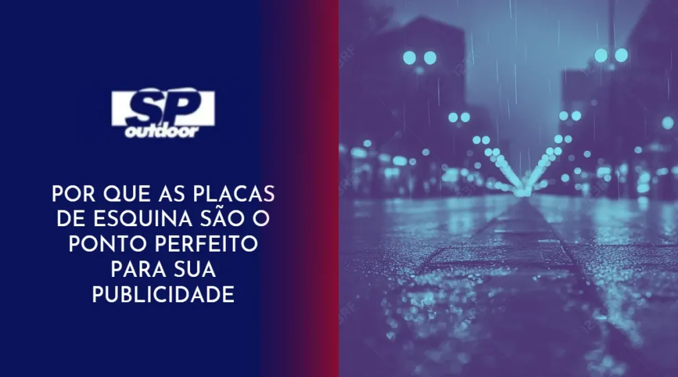 POR QUR AS PLACAS DE ESQUINA S&Atilde;O O PONTO PERFEIRO PARA SUA PPUBLICIDADE