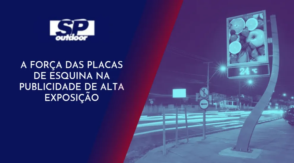 A FOR&Ccedil;A DAS PLACAS DE ESQUINA NA PUBLICIDADE DE ALTA EXPOSI&Ccedil;&Atilde;O