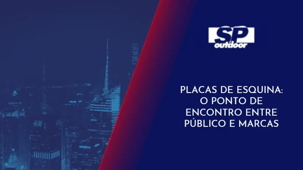 PLACAS DE ESQUINA: O PONTO DE ENCONTRO ENTRE PUBLICO E MARCAS