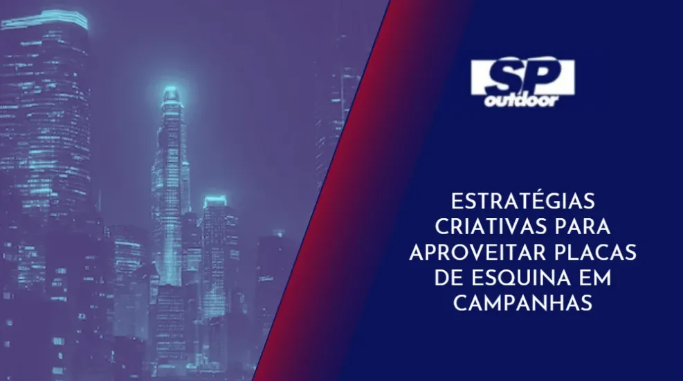 ESTRAT&Eacute;GIAS CRIATIVAS PARA APROVEITAR PLACAS DE ESQUINA EM CAMPANHAS