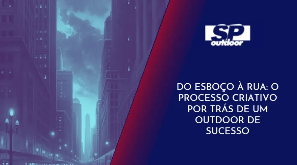 DO ESBO&Ccedil;O A RUA: O PROCESSO CRIATIVO POR TR&Aacute;S DE UM  OUTDOOR DE SUCESSO