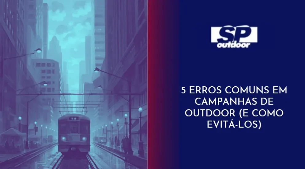 5 ERROS COMUNS EM CAMPANHAS DE OUTDOOR E COMO EVIT&Aacute;L-LOS