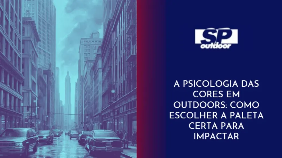 A PSICOLOGIA DAS  CORES EM OUTDOORS: COMO ESCOLHER A PALETA CERTA PARA IMPACTAR