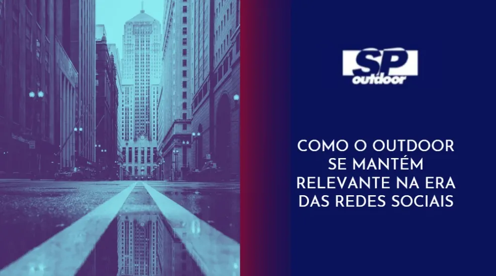 COMO O OUTDOOR SE MANT&Eacute;M RELEV&Acirc;NTE NA ERA DAS REDES SOCIAIS
