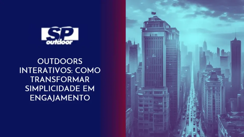 OUTDOORS INTERATIVOS: COMO TRANSFORMAR SIMPLICIDADE EM ENGAJAMENTO