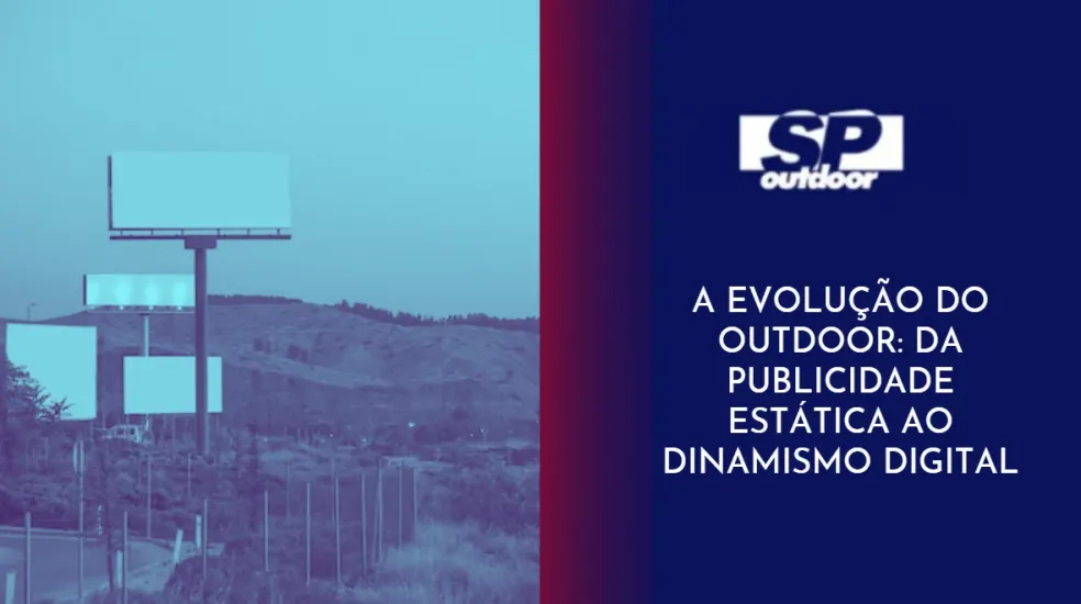 A EVOLU&Ccedil;&Atilde;O DO OUTDOOR: DA PUBLICIDADE EST&Aacute;TICA AO DINAMISMO DIGITAL