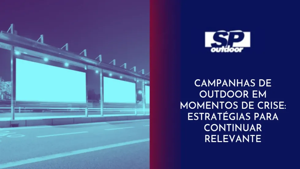 CAMPANHAS DE OUTDOOR EM MOMENTOS DE CRISE: ESTRAT&Eacute;GIAS PARA CONTINUAR RELEVANTE