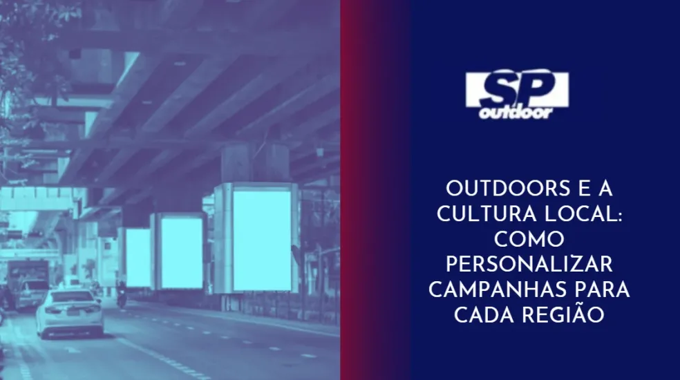 OUTDOOR E A CULTURA LOCAL: COMO PERSONALIZAR CAMPANHAS PARA CADA REGI&Atilde;O