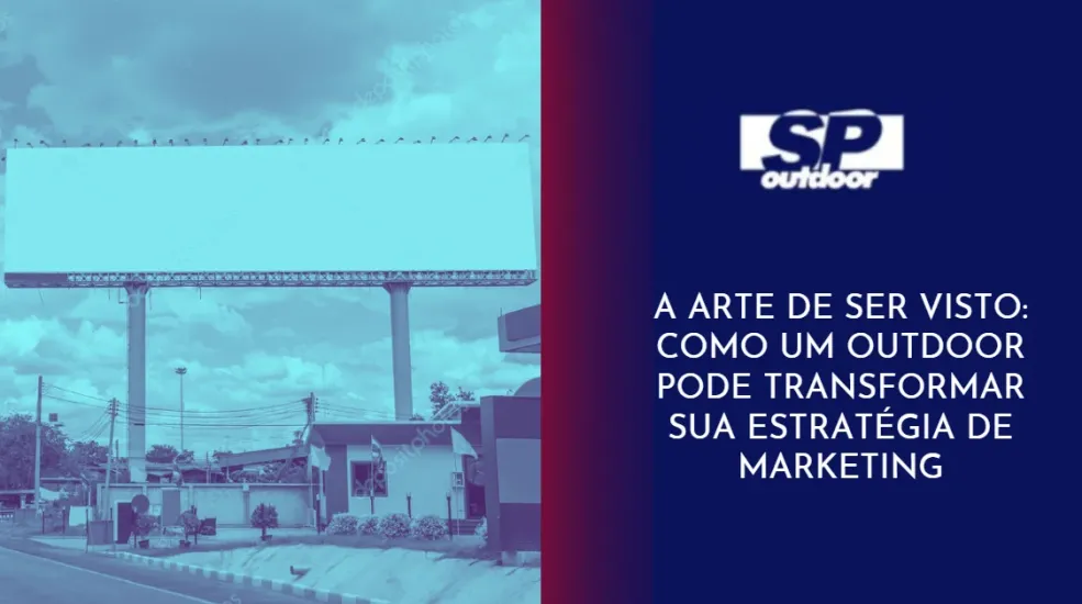 POR QUE O OUTDOOR &Eacute; A FORMA DE PUBLICIDADE QUE SEU NEG&Oacute;CIO PRECISA