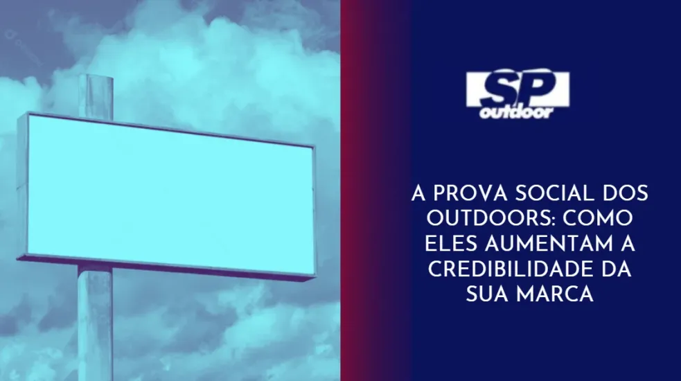 A PROVA SOCIAL DOS OUTDOORS: COMO ELES AUMENTAM A CREDIBILIDADE DA SUA MARCA