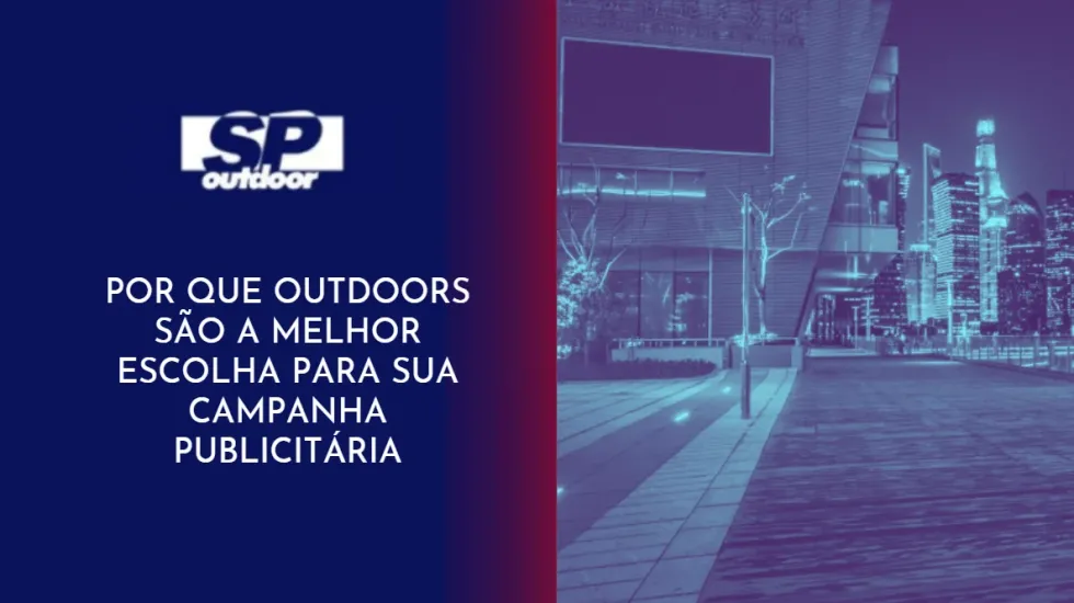 POR QUE OUTDOORS S&Atilde;O A MELHOR ESCOLHA PARA SUA CAMPANHA PUBLICIT&Aacute;RIA