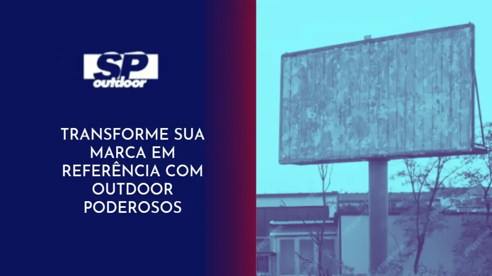 TRANSFORME SUA MARCA EM REFER&Ecirc;NCIA COM OUTDOOR PODEROSOS