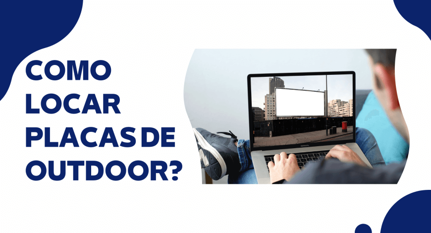 COMO LOCAR PLACAS DE OUTDOOR