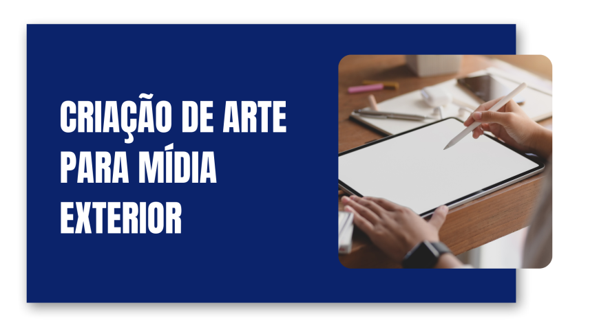 CRIA&Ccedil;&Atilde;O DE ARTE PARA M&Iacute;DIA EXTERIOR