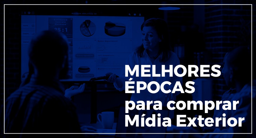 MELHORES &Eacute;POCAS PARA COMPRAR MIDIA EXTERIOR