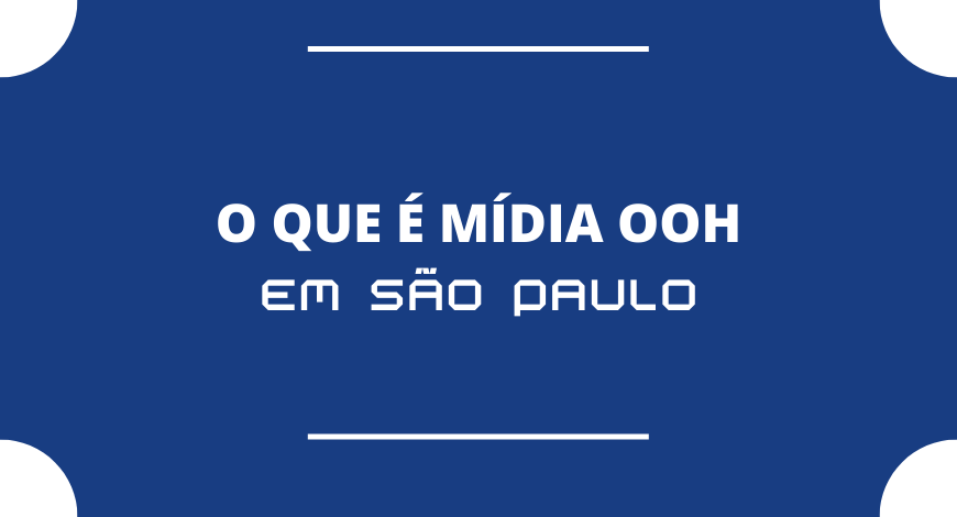 O QUE &Eacute; M&Iacute;DIA OOH EM S&Atilde;O PAULO?