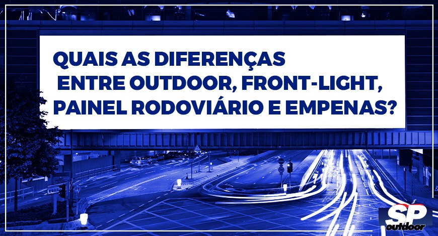 QUAIS AS DIFEREN&Ccedil;AS ENTRE OUTDOOR, FRONT-LIGHT, PAINEL RODOVI&Aacute;RIO E EMPENAS